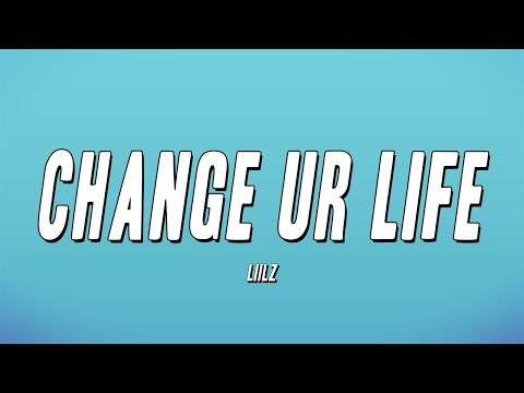 Liilz - Change Ur Life (Lyrics)