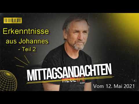 Mittagsandacht vom 12.05.2021 - Erkenntnisse aus Johannes 5 Teil 2