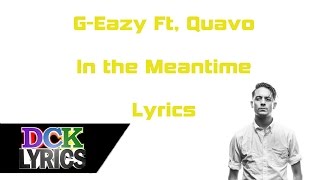 G-Eazy Ft. Quavo - In The Meantime - Lyrics