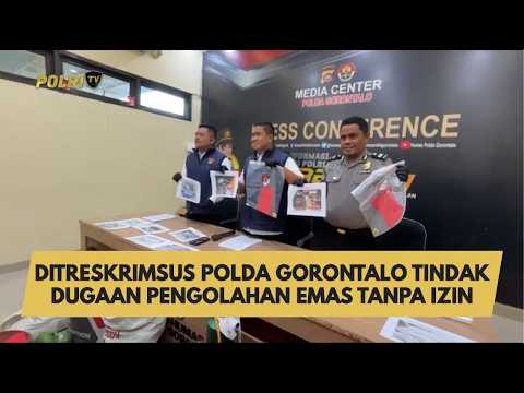DITRESKRIMSUS POLDA GORONTALO TINDAK DUGAAN PENGOLAHAN EMAS TANPA IZIN