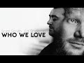 Who We Love - Sam Smith & Ed Sheeran [Lyrics]