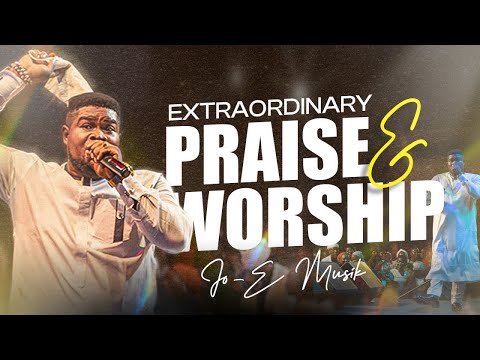 Extraordinary Praise & Worship with Jo-E @layersoftruth_ng
