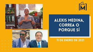 Alexis Medina, Correa o porque sí, Sin Maquillaje, Enero 11, 2021