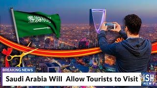Saudi Arabia Will  Allow Tourists to Visit