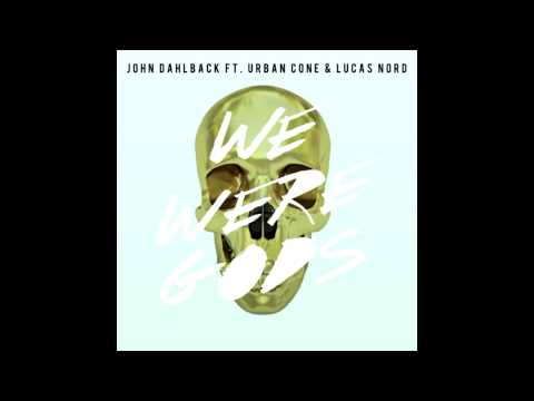 John Dahlback feat. Urban Cone & Lucas Nord - We Were Gods (Original Mix)