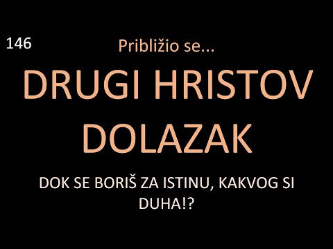 146 Približio se DRUGI HRISTOV DOLAZAK - Dok se boriš za Istinu, kakvog si duha!?
