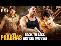 Prabhas Back To Back Action Movies HD | Prabhas South Indian Hindi Dubbed Movies |Mango Indian Films