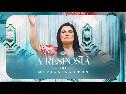Mirian Santos - A Resposta (Clipe Oficial)