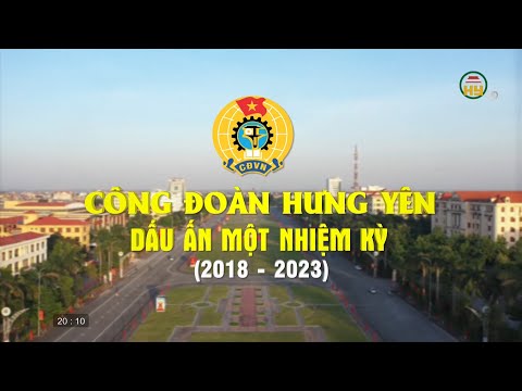 Công đoàn Hưng Yên - Dấu ấn một nhiệm kỳ