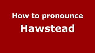 How to pronounce Hawstead