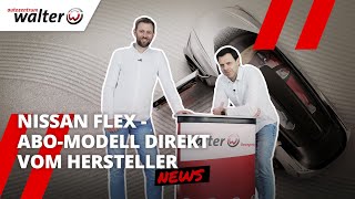 Nissan Flex Auto-Abo - Die Lösung für fast alle Probleme! | Volle Flexibilität b