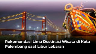 Download lagu Rekomendasi Lima Destinasi Wisata di Kota Palembang saat Libur Lebaran mp3 Download lagu Rekomendasi Lima Destinasi Wisata di Kota Palembang saat Libur Lebaran mp3
