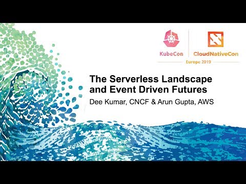 The Serverless Landscape and Event Driven Futures - Dee Kumar, CNCF