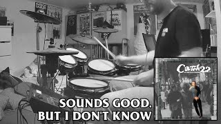 Catch 22 - "Sounds Good, But I Don't Know" drum cover