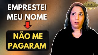 Emprestou seu Nome e não pagaram? O que Fazer?