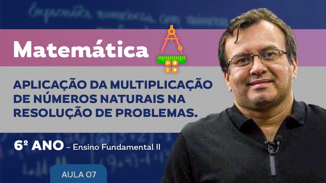 Aplicação da Multiplicação de Números Naturais na resolução de problemas- Matemática - 6º ano - E.F.