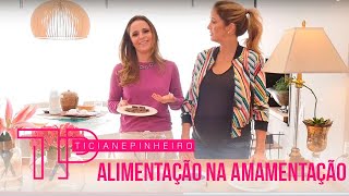 DICAS DE ALIMENTAÇÃO DURANTE A AMAMENTAÇÃO | TICI PINHEIRO