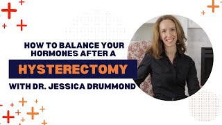 How to Balance Your Hormones After a Hysterectomy with Dr. Jessica Drummond