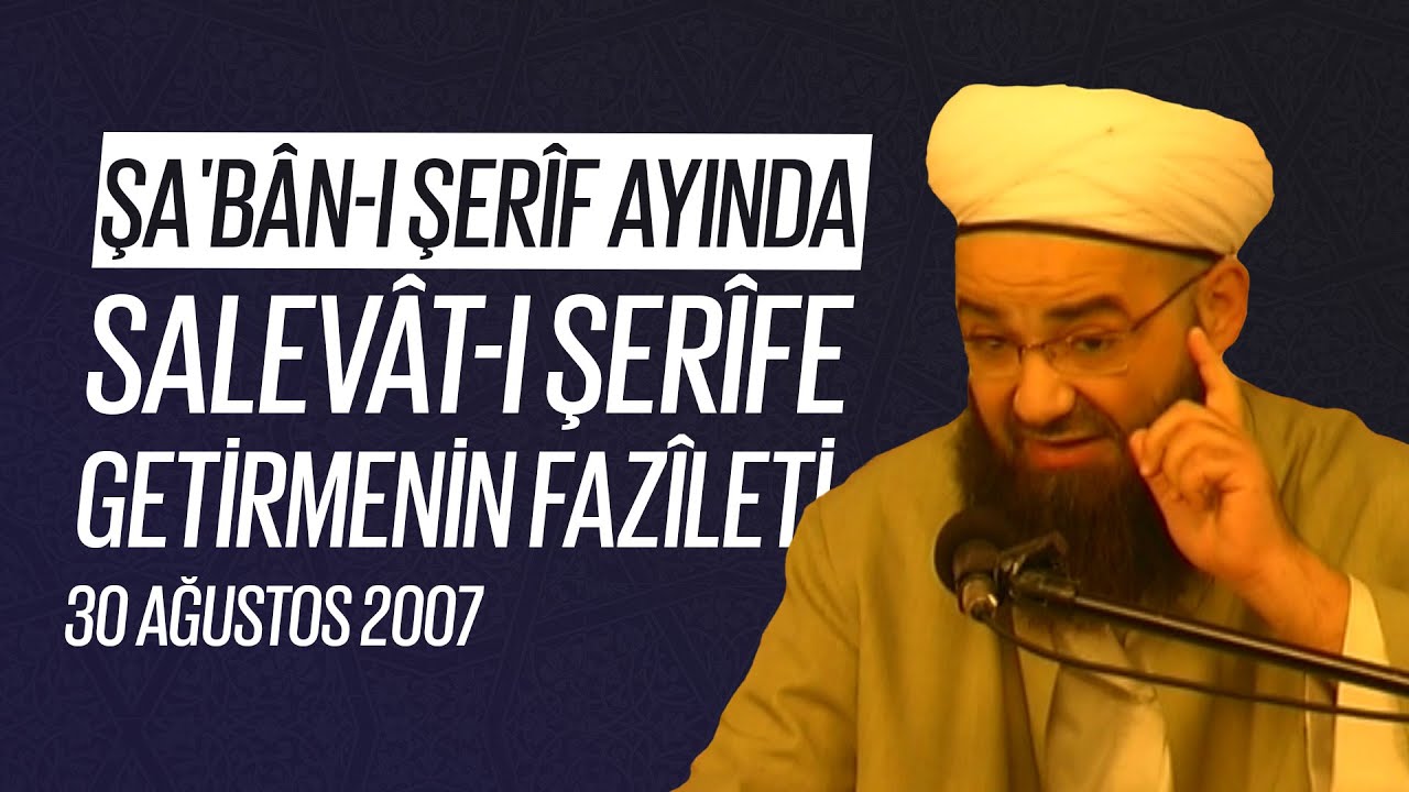 Şa'bân-ı Şerîf Ayında Salevât-ı Şerîfe Getirmenin Fazîleti (Fetih Mescidi) 30 Ağustos 2007