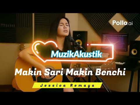 Makin Sari Makin Benchi  - Jessica Remaya (Akustik Cover)