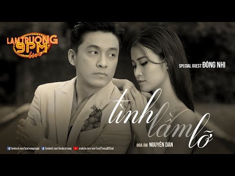 Tình Lầm Lỡ ft. Đông Nhi II [Lam Trường 9PM Live]