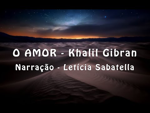 O AMOR - Khalil Gibran - Voz de Letícia Sabatella