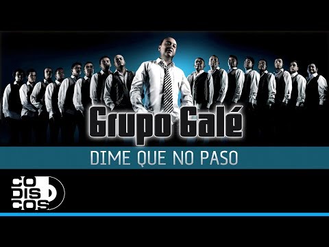 Dime Que No Paso, Grupo Galé - Audio