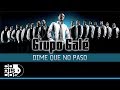 Grupo Galé - Dime Que No Paso | Audio