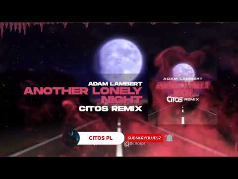 Adam Lambert - Another Lonely Night (Citos Remix)