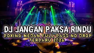 Download lagu DJ BOXING MEDAN 🔥 DJ JANGAN PAKSA RINDU | DJ REMIX FULL BASS TERBARU 2026 mp3 Download lagu DJ BOXING MEDAN 🔥 DJ JANGAN PAKSA RINDU | DJ REMIX FULL BASS TERBARU 2026 mp3