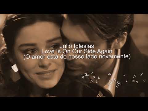 Julio Iglesias - Love Is On Our Side Again ( O amor está do nosso lado novamente) (Tradução)