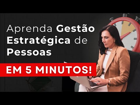 O que é Gestão Estratégica de Pessoas em 5 Minutos!