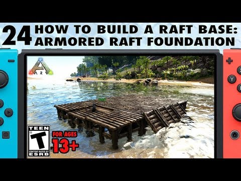 24: How to Build a Raft Base on Switch - The Armored Raft Foundation - The Ark Switch Survival Guide