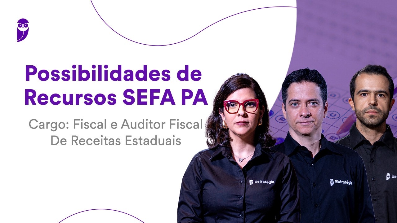 Possibilidades de Recursos SEFA PA - Cargo: Fiscal e Auditor Fiscal De Receitas Estaduais