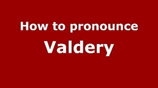 How to pronounce Valdery