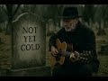 Not Yet Cold A Haunting Appalachian Folk Song About Holding On