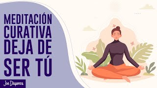 Meditación Curativa: Deja de Ser tú - Joe Dispenza