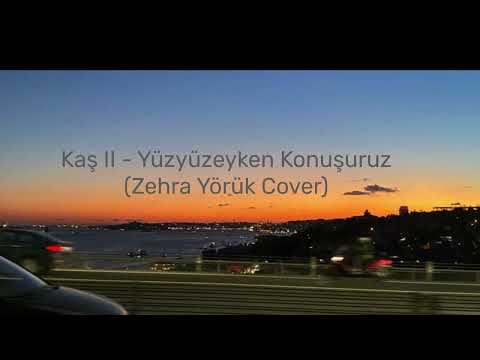 Kaş II - Yüzyüzeyken Konuşuruz (Zehra Yörük Cover)
