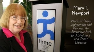 Mary Newport - Medium Chain Triglycerides and Ketones: An Alternative Fuel for Alzheimer's