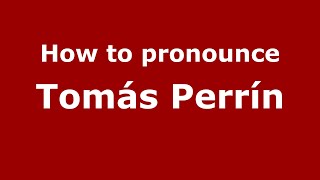 How to pronounce Tomás Perrín