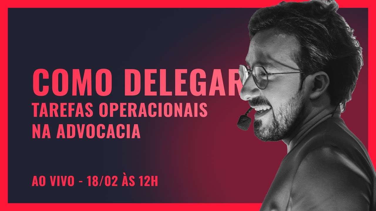 COMO DELEGAR TAREFAS OPERACIONAIS NA ADVOCACIA