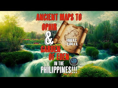 ANCIENT MAPS To Ophir & Garden of Eden in the Philippines