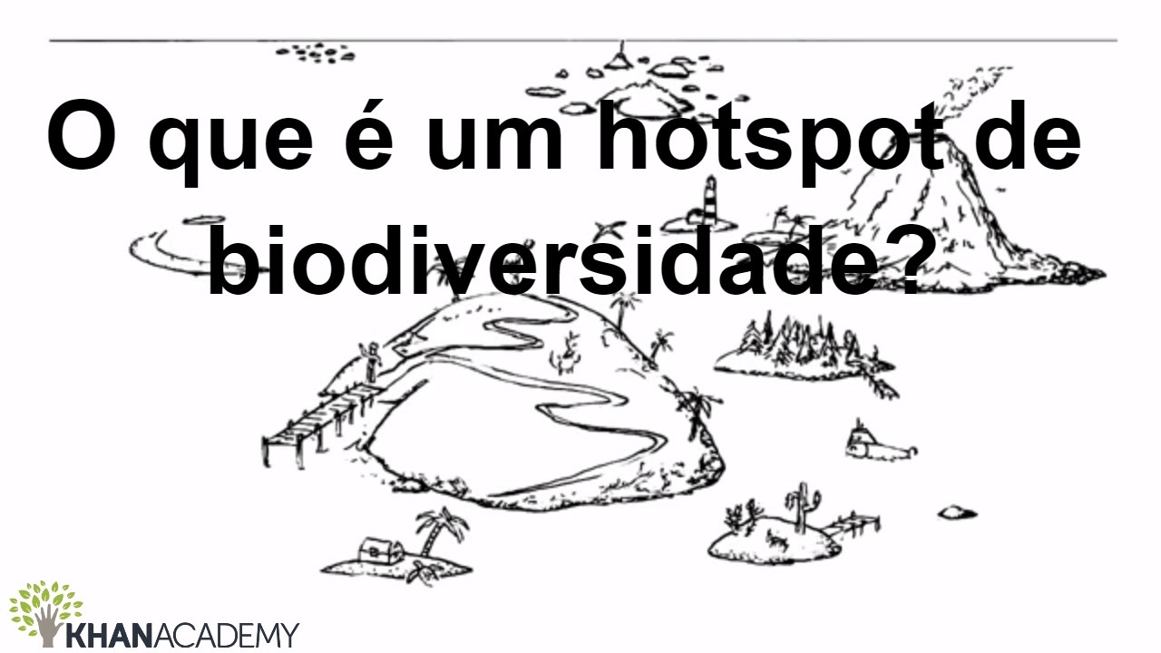 O que é um hotspot de biodiversidade? | Biodiversidade e  conservação | Biologia | Khan Academy