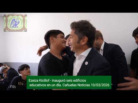 Ezeiza Kicillof - inauguró seis edificios educativos en un día.