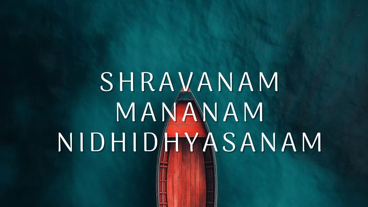 Shravanam l Mananam l Nidhidhyasanam
