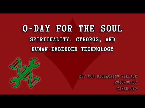 DEF CON 24 BioHacking Village - 0day for the Soul: Cybernetics And Theology