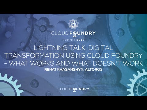 Lightning Talk: Digital Transformation Using Cloud Foundry - Renat Khasanshyn, Altoros