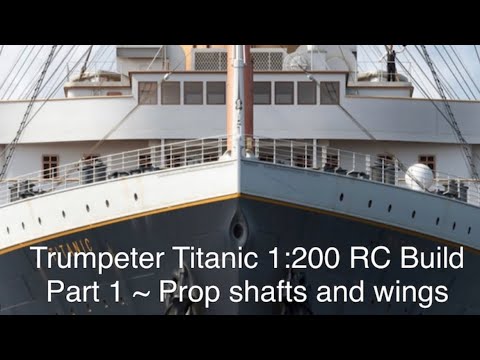 RMS Titanic Trumpeter 1:200 RC Build   Part 1   Prop shafts and prop wings