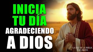 ORACIÓN DE LA MAÑANA QUE CAMBIARÁ TU VIDA | GRATITUD PARA COMENZAR EL DÍA CON DIOS