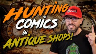 Hunting For Comics in Antique Shops